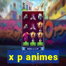 x p animes